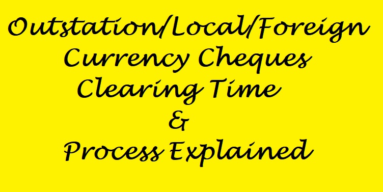 Cheque Clearing Time for Local/Outstation/Foreign Currency cheques